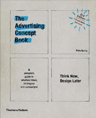 Advertising Concept Book 3E: Think Now, Design Later - Paperback | Diverse Reads