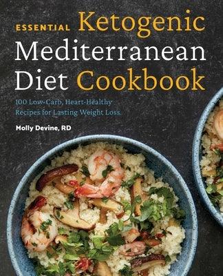 Essential Ketogenic Mediterranean Diet Cookbook: 100 Low-Carb, Heart-Healthy Recipes for Lasting Weight Loss - Paperback | Diverse Reads