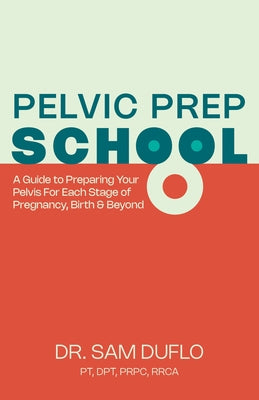 Pelvic Prep School: A Guide to Preparing Your Pelvis for Each Stage of Pregnancy, Birth & Beyond - Paperback | Diverse Reads