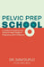 Pelvic Prep School: A Guide to Preparing Your Pelvis for Each Stage of Pregnancy, Birth & Beyond - Paperback | Diverse Reads