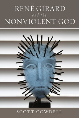 René Girard and the Nonviolent God - Hardcover | Diverse Reads