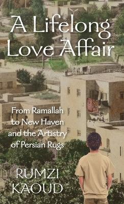A Lifelong Love Affair: From Ramallah to New Haven and the Artistry of Persian Rugs - Hardcover | Diverse Reads