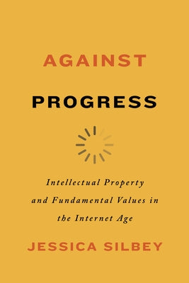 Against Progress: Intellectual Property and Fundamental Values in the Internet Age - Paperback | Diverse Reads