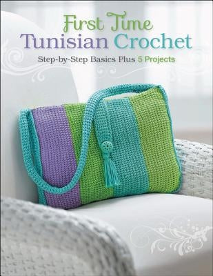 First Time Tunisian Crochet: Step-by-Step Basics Plus 5 Projects - Paperback | Diverse Reads