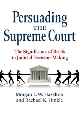 Persuading the Supreme Court: The Significance of Briefs in Judicial Decision-Making - Paperback | Diverse Reads