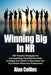 Winning Big In HR: 100+ Powerful Strategies For Accomplishing Great Results Faster & Getting Your Clients To Rave About You As A Human Resources Professional! - Paperback | Diverse Reads