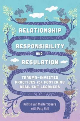 Relationship, Responsibility, and Regulation: Trauma-Invested Practices for Fostering Resilient Learners - Paperback | Diverse Reads