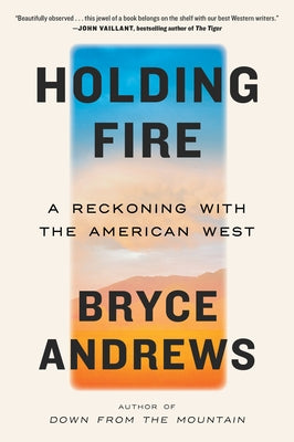 Holding Fire: A Reckoning with the American West - Paperback | Diverse Reads