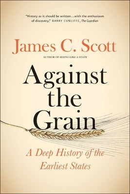Against the Grain: A Deep History of the Earliest States - Paperback | Diverse Reads