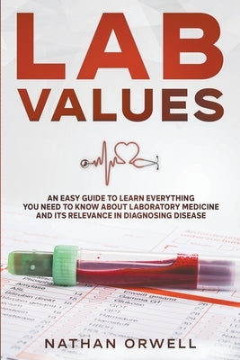 Lab Values: An Easy Guide to Learn Everything You Need to Know About Laboratory Medicine and Its Relevance in Diagnosing Disease - Paperback | Diverse Reads