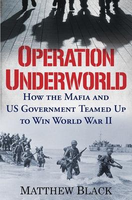Operation Underworld: How the Mafia and U.S. Government Teamed Up to Win World War II - Hardcover | Diverse Reads