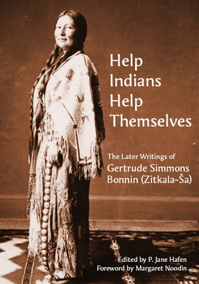"Help Indians Help Themselves": The Later Writings of Gertrude Simmons-Bonnin (Zitkala-Sa) - Paperback | Diverse Reads
