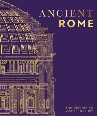 Ancient Rome: The Definitive Visual History - Hardcover | Diverse Reads