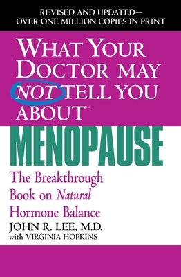 What Your Doctor May Not Tell You about Menopause: The Breakthrough Book on Natural Hormone Balance - Paperback | Diverse Reads