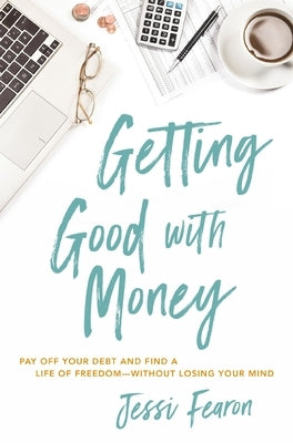 Getting Good with Money: Pay Off Your Debt and Find a Life of Freedom---Without Losing Your Mind - Paperback | Diverse Reads