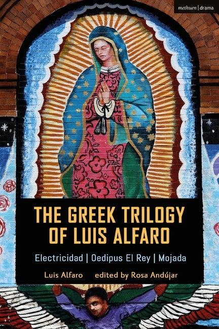 The Greek Trilogy of Luis Alfaro: Electricidad; Oedipus El Rey; Mojada - Paperback