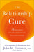 The Relationship Cure: A 5 Step Guide to Strengthening Your Marriage, Family, and Friendships - Paperback | Diverse Reads