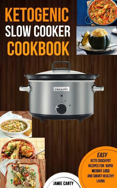 Ketogenic Slow Cooker Cookbook: Easy Keto Crockpot Recipes For Rapid Weight Loss And Smart Healthy Living - Paperback | Diverse Reads