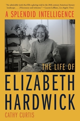 A Splendid Intelligence: The Life of Elizabeth Hardwick - Paperback | Diverse Reads