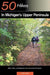 Explorer's Guide 50 Hikes in Michigan's Upper Peninsula: Walks, Hikes & Backpacks from Ironwood to St. Ignace - Paperback | Diverse Reads