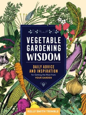 Vegetable Gardening Wisdom: Daily Advice and Inspiration for Getting the Most from Your Garden - Paperback | Diverse Reads