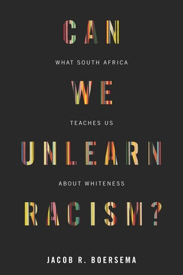 Can We Unlearn Racism?: What South Africa Teaches Us About Whiteness - Paperback | Diverse Reads