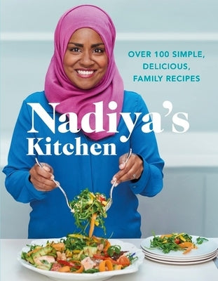 Nadiya's Kitchen: Over 100 Simple, Delicious Family Recipes - Hardcover | Diverse Reads