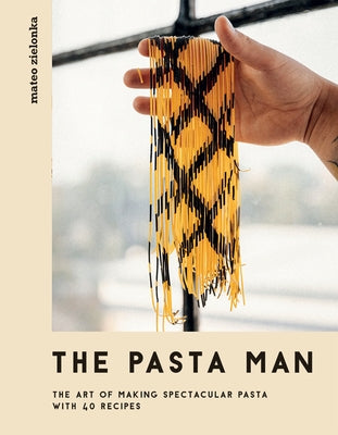 The Pasta Man: The Art of Making Spectacular Pasta - with 40 Recipes - Hardcover | Diverse Reads
