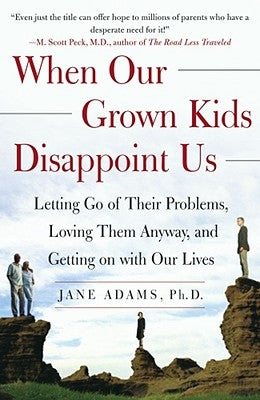 When Our Grown Kids Disappoint Us: Letting Go of Their Problems, Loving Them Anyway, and Getting on with Our Lives - Paperback | Diverse Reads