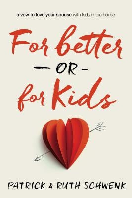For Better or for Kids: A Vow to Love Your Spouse with Kids in the House - Paperback | Diverse Reads