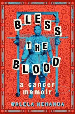 Bless the Blood: A Cancer Memoir - Hardcover | Diverse Reads
