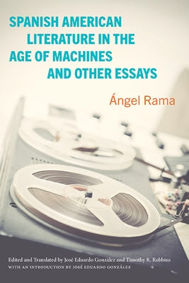 Spanish American Literature in the Age of Machines and Other Essays - Hardcover | Diverse Reads
