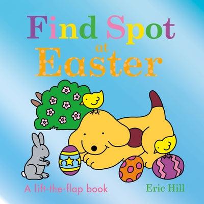 Find Spot at Easter: A Lift-The-Flap Book - Board Book | Diverse Reads