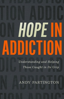 Hope in Addiction: Understanding and Helping Those Caught in Its Grip - Paperback | Diverse Reads