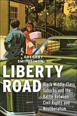 Liberty Road: Black Middle-Class Suburbs and the Battle Between Civil Rights and Neoliberalism - Paperback | Diverse Reads