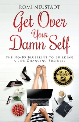 Get Over Your Damn Self: The No-BS Blueprint to Building A Life-Changing Business - Paperback | Diverse Reads