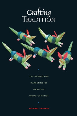 Crafting Tradition: The Making and Marketing of Oaxacan Wood Carvings - Paperback | Diverse Reads