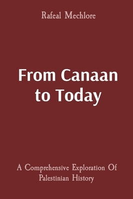 From Canaan to Today: A Comprehensive Exploration Of Palestinian History - Paperback | Diverse Reads