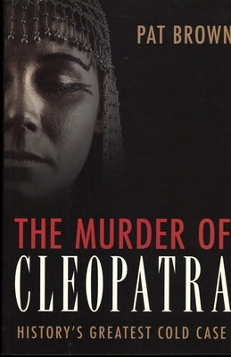 The Murder of Cleopatra: History's Greatest Cold Case - Paperback | Diverse Reads