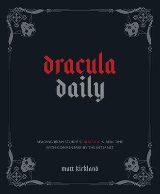 Dracula Daily: Reading Bram Stoker's Dracula in Real Time with Commentary by the Internet - Hardcover | Diverse Reads