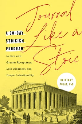 Journal Like a Stoic: A 90-Day Stoicism Program to Live with Greater Acceptance, Less Judgment, and Deeper Intentionality (Includes Teachings of Marcus Aurelius) - Paperback | Diverse Reads