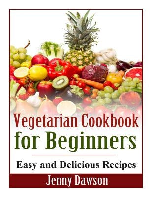 Vegetarian Cookbook for Beginners: Easy and Delicious Recipes - Paperback | Diverse Reads