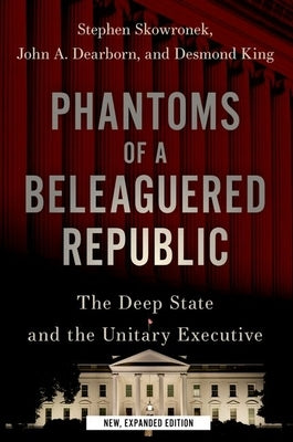 Phantoms of a Beleaguered Republic: The Deep State and The Unitary Executive - Paperback | Diverse Reads