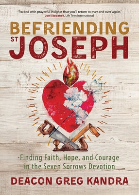 Befriending St. Joseph: Finding Faith, Hope, and Courage in the Seven Sorrows Devotion - Paperback | Diverse Reads