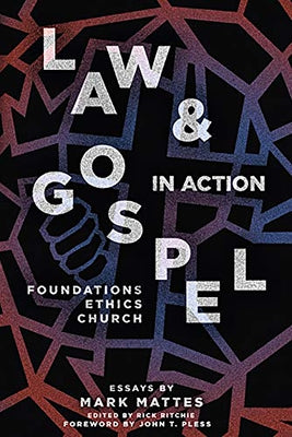 Law & Gospel in Action: Foundations, Ethics, Church - Paperback | Diverse Reads