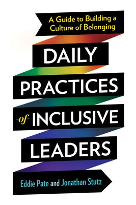 Daily Practices of Inclusive Leaders: A Guide to Building a Culture of Belonging - Paperback | Diverse Reads