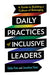 Daily Practices of Inclusive Leaders: A Guide to Building a Culture of Belonging - Paperback | Diverse Reads