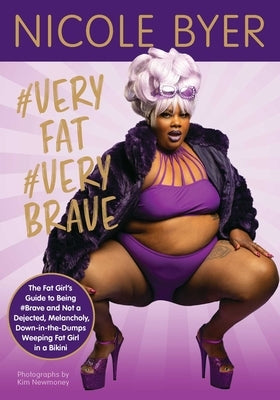 #VERYFAT #VERYBRAVE: The Fat Girl's Guide to Being #Brave and Not a Dejected, Melancholy, Down-in-the-Dumps Weeping Fat Girl in a Bikini - Paperback | Diverse Reads