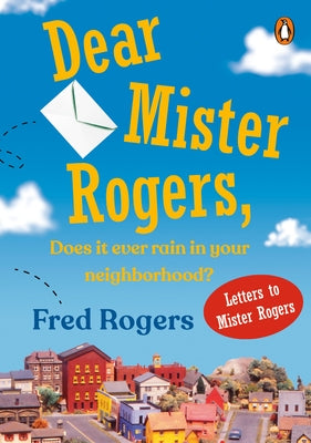 Dear Mister Rogers, Does It Ever Rain in Your Neighborhood?: Letters to Mister Rogers - Paperback | Diverse Reads