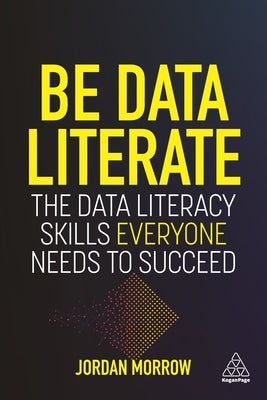 Be Data Literate: The Data Literacy Skills Everyone Needs To Succeed - Paperback | Diverse Reads